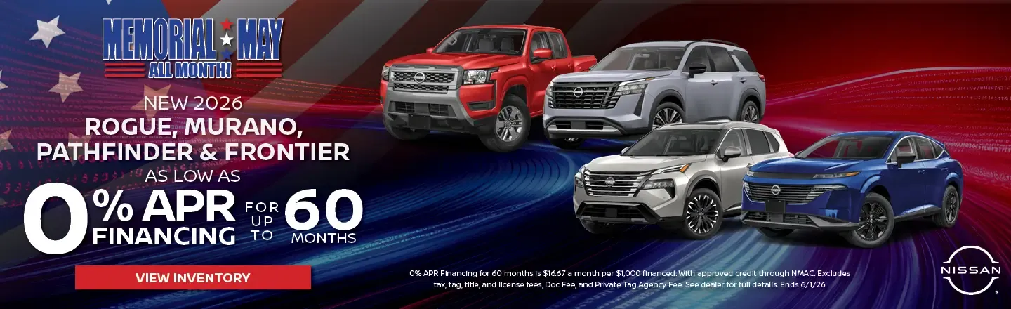Memorial May All Month. New 2026 Rogue, Murano, Pathfinder and Frontier as low as 0% APR financing for up to 60 months.